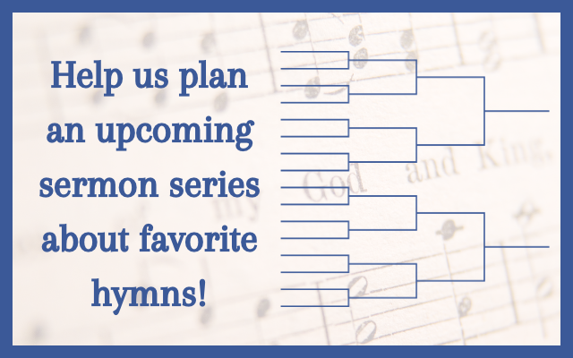 Help us determine the top 4 favorite hymns at UPC!
