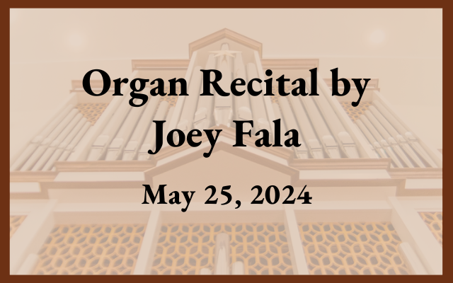 Organ Recital by Joey Fala (May 25)