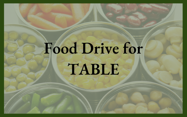 Food Drive for TABLE (due Nov. 17)