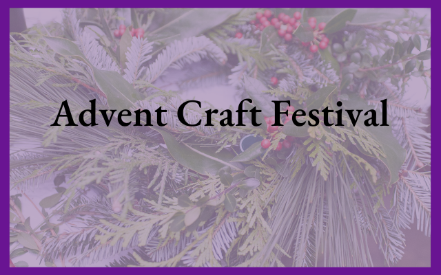 Join us for the Advent Craft Festival (Nov. 24, 9:45 am)