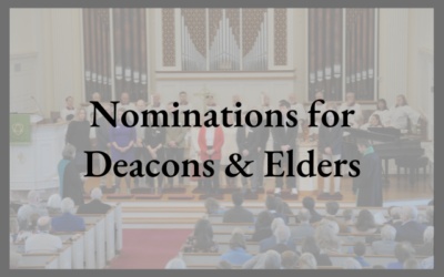 Seeking Nominations for Deacons and Elders